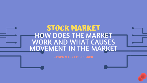 Stock Market – How does the market function & What Causes Movement